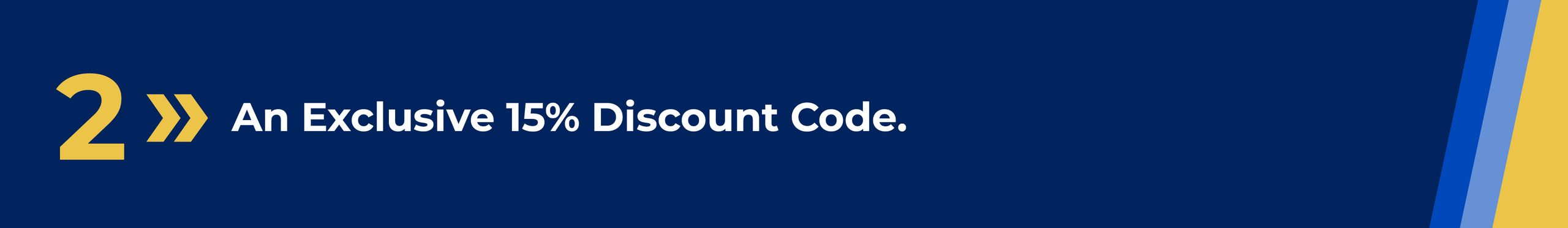 2 > An Exclusive 15% Discount Code.
